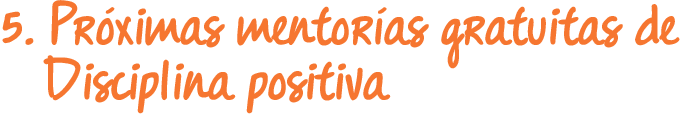 Próximas mentorías gratuitas en disciplina positiva
